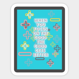 when you focus on the good the good gets better Sticker